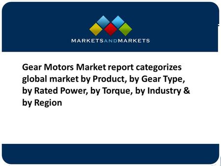 Gear Motors Market report categorizes global market by Product, by Gear Type, by Rated Power, by Torque, by Industry & by Region.