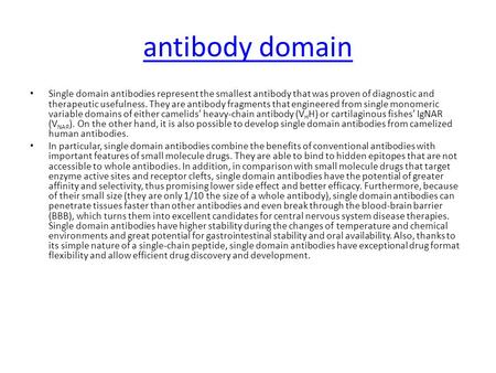Antibody domain Single domain antibodies represent the smallest antibody that was proven of diagnostic and therapeutic usefulness. They are antibody fragments.