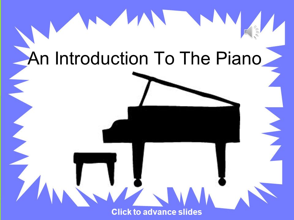 An Introduction To The Piano Click to advance slides. - ppt download