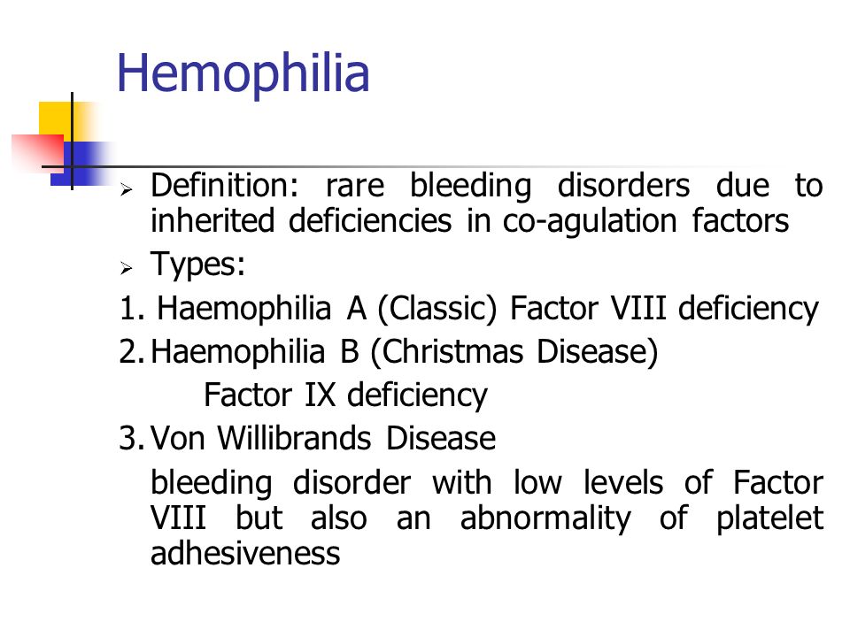 Hemophilia  Definition: rare bleeding disorders due to inherited  deficiencies in co-agulation factors  Types: 1. Haemophilia A (Classic)  Factor VIII. - ppt download