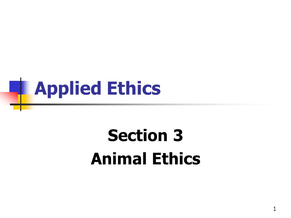 1 Applied Ethics Section 3 Animal Ethics. 2 History Animal ethics was  pioneered in the ancient world & resurfaced in the humanitarian movement of  the. - ppt download