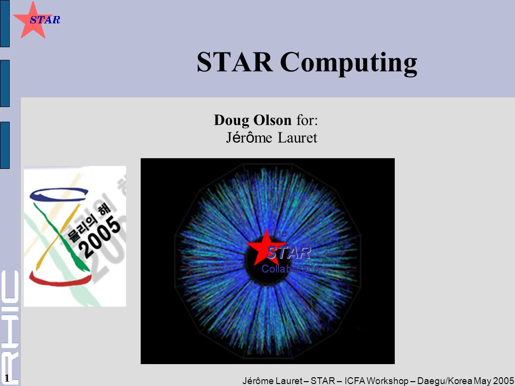 Jerome Lauret Star Icfa Workshop Daegu Korea May Star Computing Doug Olson For J E R O Me Lauret Ppt Download