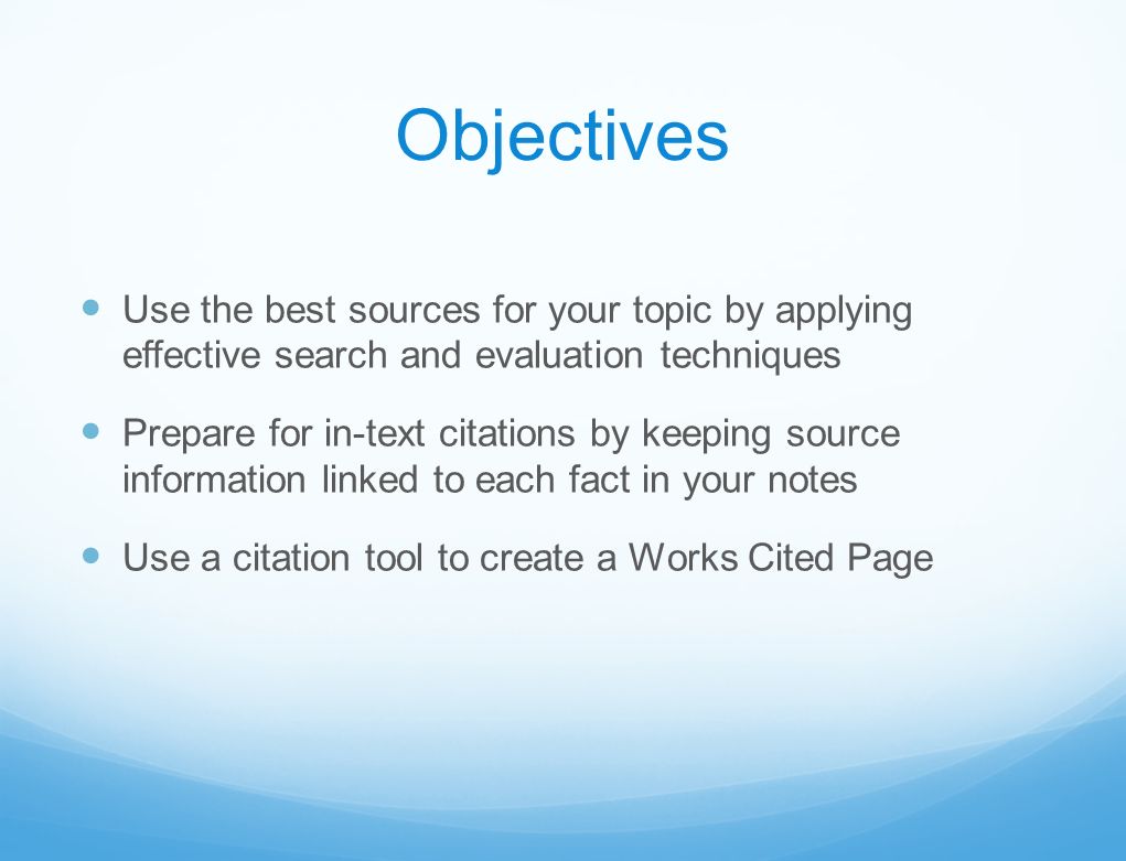 Objectives Use The Best Sources For Your Topic By Applying Effective Search And Evaluation Techniques Prepare For In Text Citations By Keeping Source Information Ppt Download
