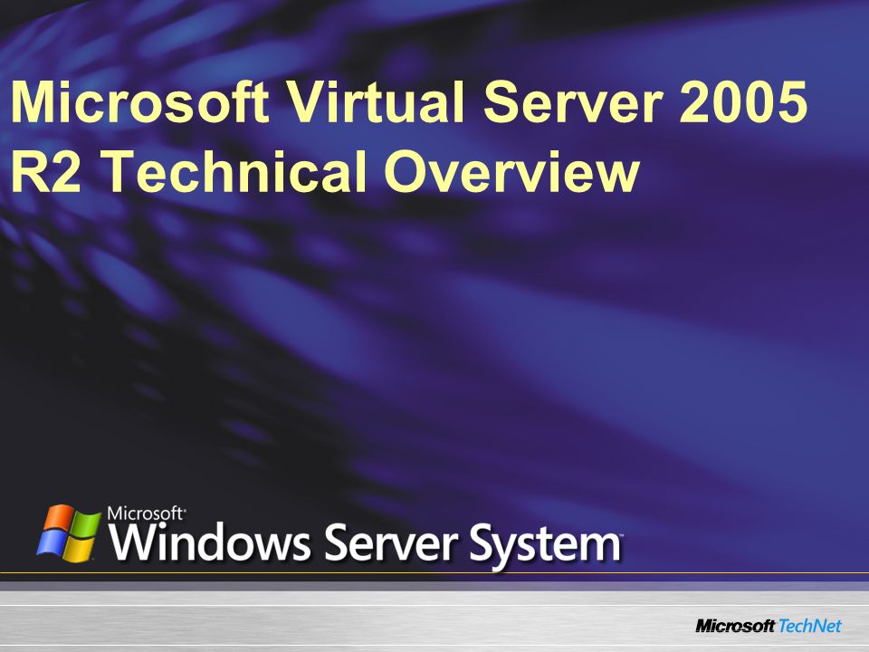 Microsoft Virtual Server 2005 R2 Technical Overview. - ppt download