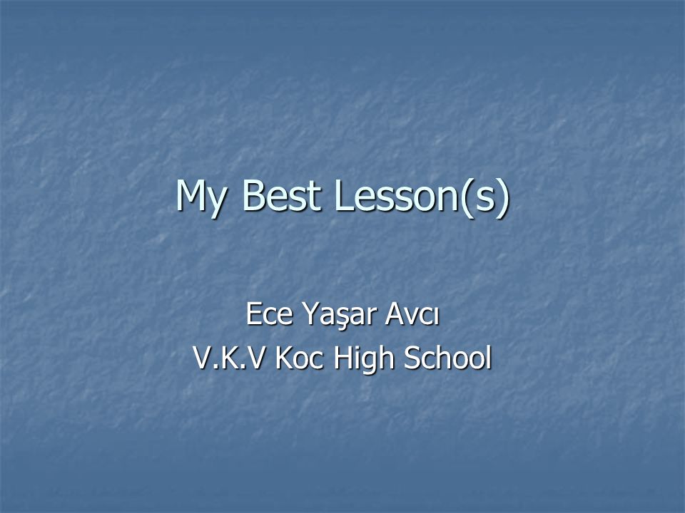 My Best Lesson S Ece Yasar Avci V K V Koc High School Ppt Download