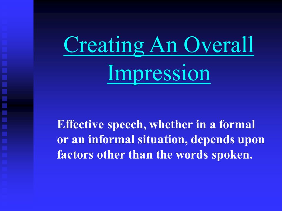 Creating An Overall Impression Effective speech, whether in a formal or an  informal situation, depends upon factors other than the words spoken. - ppt  download