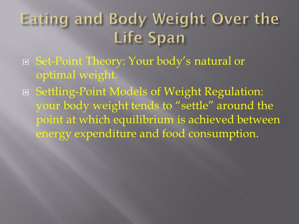 Set Point Theory Your Body S Natural Or Optimal Weight Settling Point Models Of Weight Regulation Your Body Weight Tends To Settle Around The Ppt Download