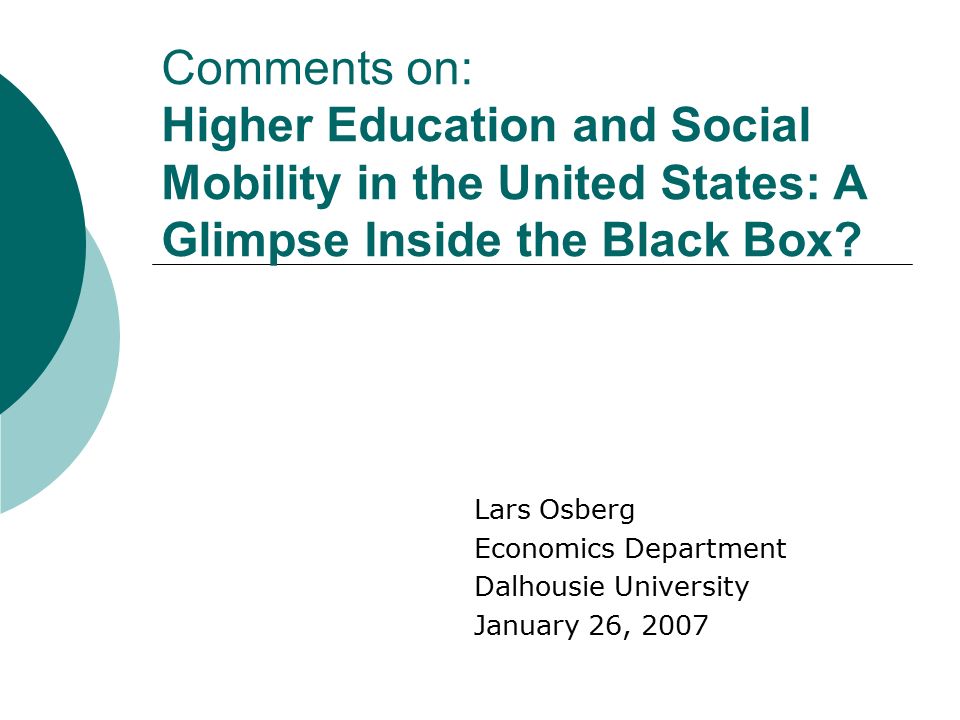 Comments on: Higher Education and Social Mobility in the United States: A  Glimpse Inside the Black Box? Lars Osberg Economics Department Dalhousie  University. - ppt download