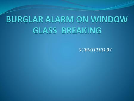 BURGLAR ALARM ON WINDOW GLASS BREAKING