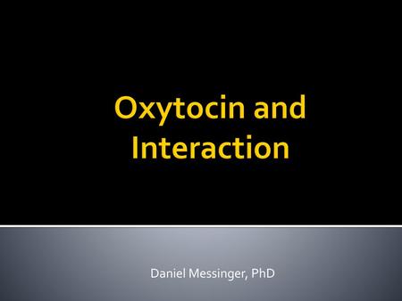 Oxytocin and Interaction