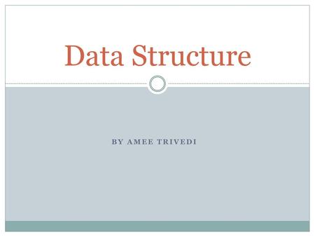 Data Structure By Amee Trivedi.