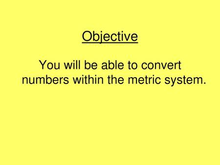 You will be able to convert numbers within the metric system.
