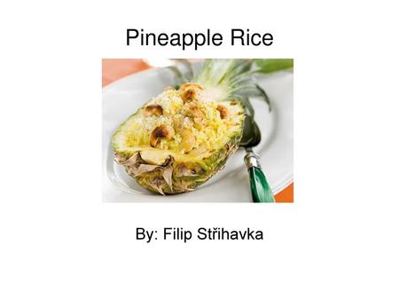 Pineapple Rice By: Filip Střihavka.