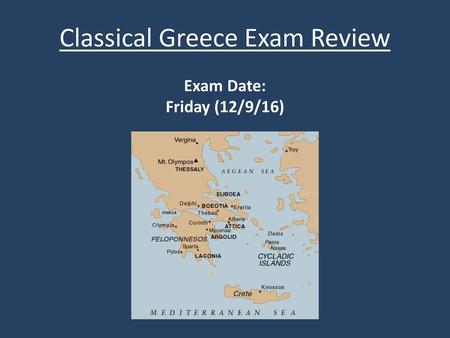 Classical Greece Exam Review Exam Date: Friday (12/9/16)