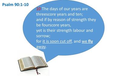 10 The days of our years are threescore years and ten;