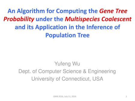 An Algorithm for Computing the Gene Tree Probability under the Multispecies Coalescent and its Application in the Inference of Population Tree Yufeng Wu.