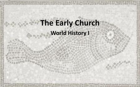 The Early Church World History I.