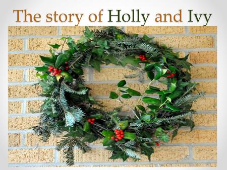 The story of Holly and Ivy