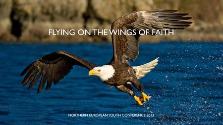 Flying on the wings of faith