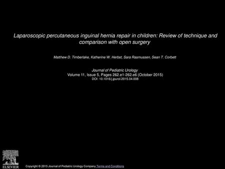 Laparoscopic percutaneous inguinal hernia repair in children: Review of technique and comparison with open surgery  Matthew D. Timberlake, Katherine W.
