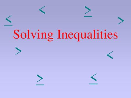 < > < < Solving Inequalities < < < >.