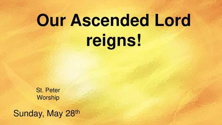 Our Ascended Lord reigns!