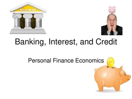 Banking, Interest, and Credit