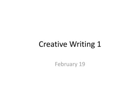 Creative Writing 1 February 19.