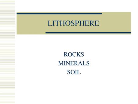 LITHOSPHERE ROCKS MINERALS SOIL.