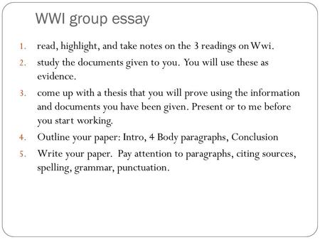 WWI group essay read, highlight, and take notes on the 3 readings on Wwi.  study the documents given to you.  You will use these as evidence.  come up.