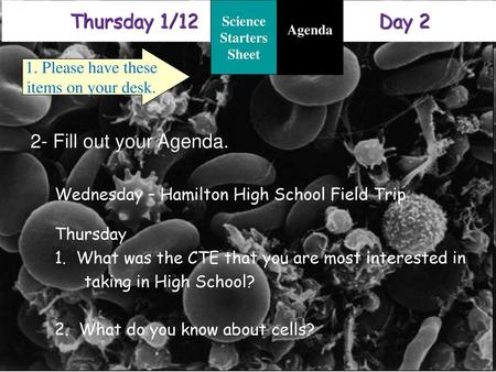 Thursday 1/12 Day 2 2- Fill out your Agenda. 1. Please have these