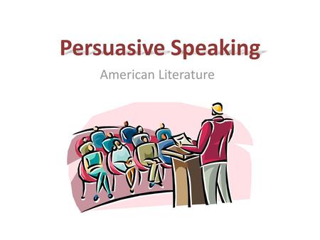 Persuasive Speaking American Literature.