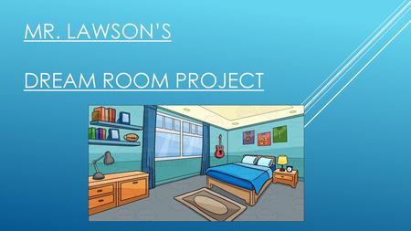Mr. Lawson’s Dream Room project