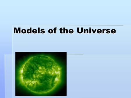 Models of the Universe.
