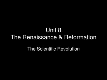 Unit 8 The Renaissance & Reformation