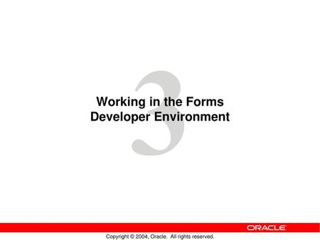 Working in the Forms Developer Environment