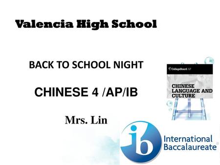 CHINESE 4 /AP/IB 學中文 Valencia High School BACK TO SCHOOL NIGHT