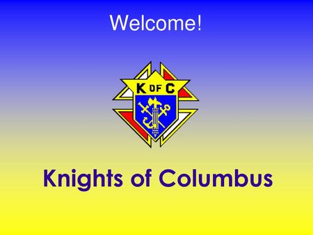 Welcome! Knights of Columbus.
