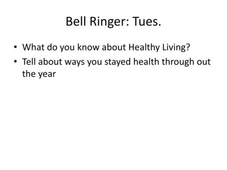 Bell Ringer: Tues. What do you know about Healthy Living?