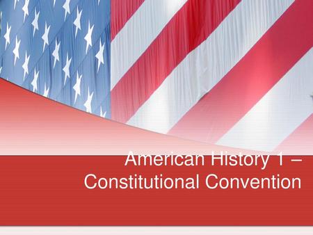 American History 1 – Constitutional Convention
