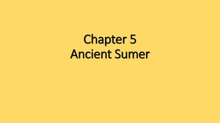 Chapter 5 Ancient Sumer.
