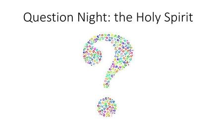 Question Night: the Holy Spirit