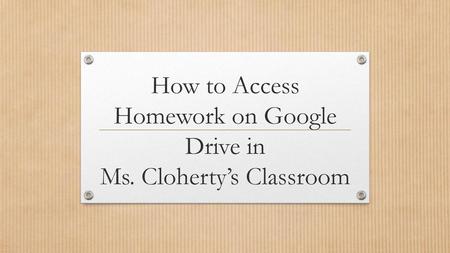 How to Access Homework on Google Drive in Ms. Cloherty’s Classroom