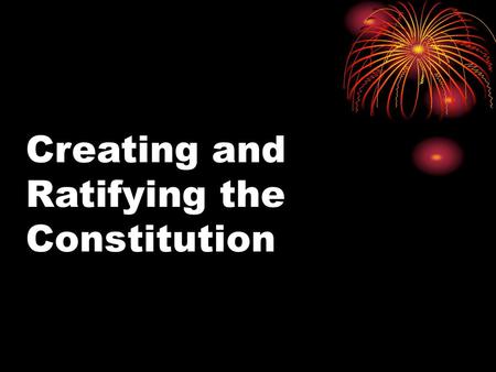 Creating and Ratifying the Constitution