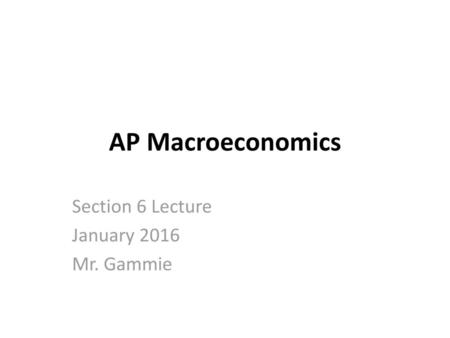 Section 6 Lecture January 2016 Mr. Gammie