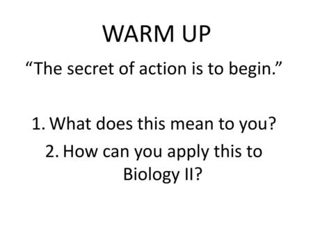 WARM UP “The secret of action is to begin.”