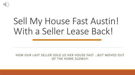 Sell My House Fast Austin! With a Seller Lease Back!