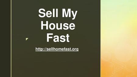 Sell My House Fast http://sellhomefast.org.