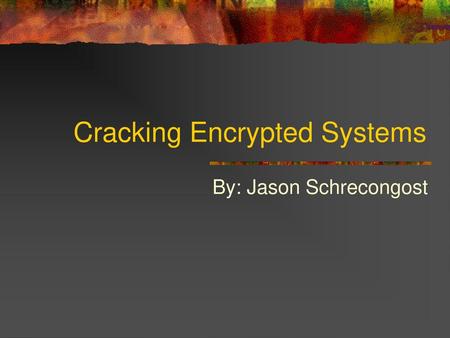 Cracking Encrypted Systems