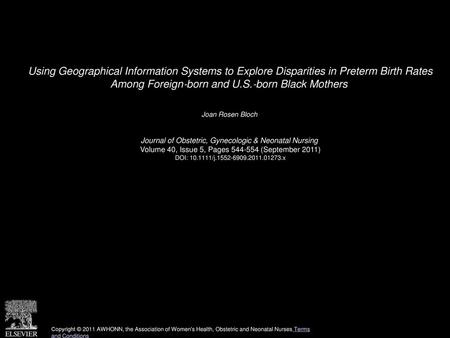 Using Geographical Information Systems to Explore Disparities in Preterm Birth Rates Among Foreign‐born and U.S.‐born Black Mothers  Joan Rosen Bloch 